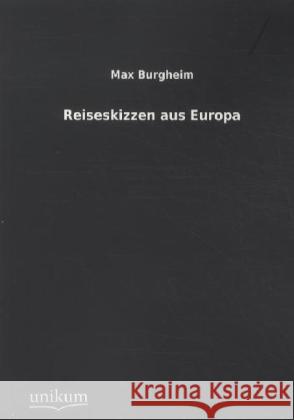 Reiseskizzen aus Europa Burgheim, Max 9783845740379 UNIKUM