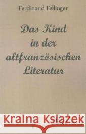 Das Kind in der altfranzösischen Literatur Fellinger, Ferdinand 9783845740416