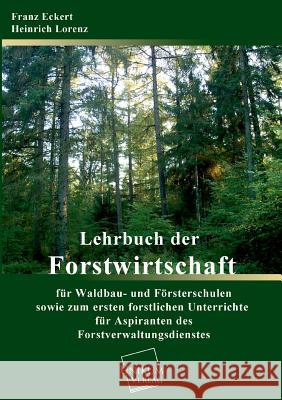 Lehrbuch Der Forstwirtschaft Fur Waldbau- Und Forsterschulen Eckert, Franz/Lorenzheinrich 9783845740430 UNIKUM