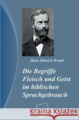 Die Begriffe Fleisch Und Geist Im Biblischen Sprachgebrauch Wendt, Hans Hinrich 9783845740485