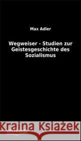 Wegweiser - Studien zur Geistesgeschichte des Sozialismus Adler, Max 9783845740522 UNIKUM