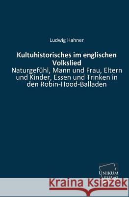 Kultuhistorisches Im Englischen Volkslied Hahner, Ludwig 9783845740645 Unikum