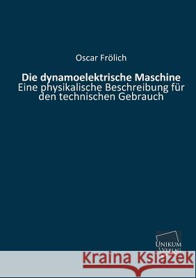 Die Dynamoelektrische Maschine Frolich, Oscar 9783845740768