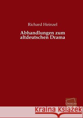 Abhandlungen Zum Altdeutschen Drama Heinzel, Richard 9783845740997 UNIKUM