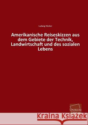 Amerikanische Reiseskizzen Aus Dem Gebiete Der Technik, Landwirtschaft Und Des Sozialen Lebens Hacker, Ludwig 9783845741024