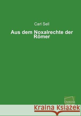 Aus Dem Noxalrechte Der Romer Sell, Carl 9783845741031 UNIKUM