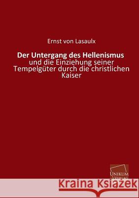 Der Untergang Des Hellenismus Von Lasaulx, Ernst 9783845741079 UNIKUM
