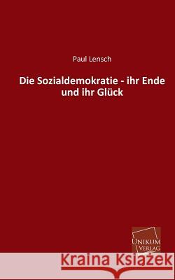 Die Sozialdemokratie - Ihr Ende Und Ihr Gluck Lensch, Paul 9783845741086