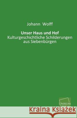 Unser Haus Und Hof Wolff, Johann 9783845741161 UNIKUM