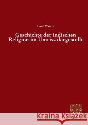 Geschichte Der Indischen Religion Im Umriss Dargestellt Wurm, Paul 9783845741260 Unikum