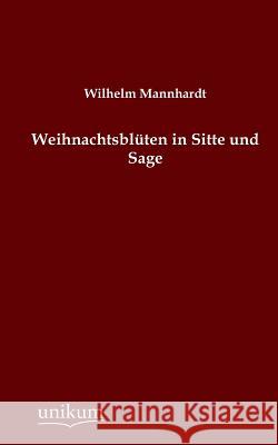 Weihnachtsbluten in Sitte Und Sage Mannhardt, Wilhelm 9783845741505