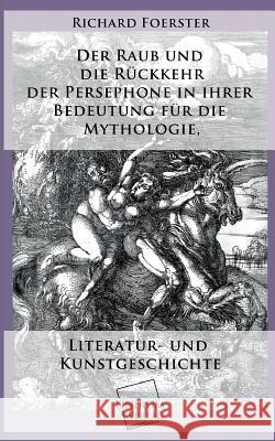 Der Raub Und Die Ruckkehr Der Persephone in Ihrer Bedeutung Fur Die Mythologie Foerster, Richard 9783845741512 UNIKUM