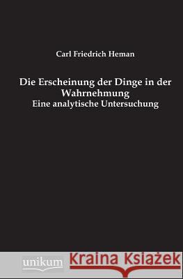 Die Erscheinung Der Dinge in Der Wahrnehmung Heman, Carl Friedrich 9783845741604