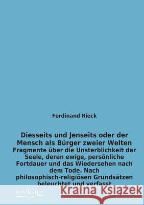 Diesseits Und Jenseits Oder Der Mensch ALS Burger Zweier Welten Rieck, Ferdinand 9783845741628