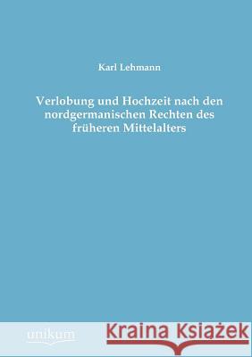 Verlobung Und Hochzeit Nach Den Nordgermanischen Rechten Des Fruheren Mittelalters Lehmann, Karl 9783845741659 UNIKUM