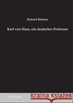 Karl Von Hase, Ein Deutscher Professor Burkner, Richard 9783845741833