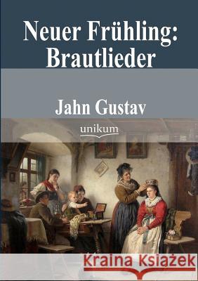 Neuer Frühling: Brautlieder Jahn, Gustav 9783845741901