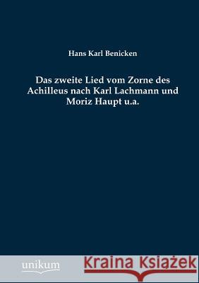Das zweite Lied vom Zorne des Achilleus nach Karl Lachmann und Moriz Haupt u.a. Benicken, Hans Karl 9783845741932