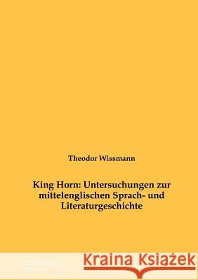 King Horn: Untersuchungen zur mittelenglischen Sprach- und Literaturgeschichte Wissmann, Theodor 9783845741963