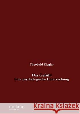 Das Gefühl Ziegler, Theobald 9783845742236 UNIKUM