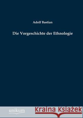 Die Vorgeschichte der Ethnologie Bastian, Adolf 9783845742298 UNIKUM