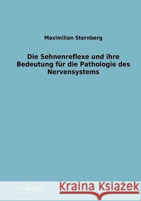 Sehnenreflexe Und Ihre Bedeutung Fur Die Pathologie Des Nervensystems Sternberg, Maximilian 9783845742359