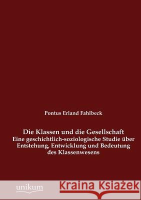 Die Klassen und die Gesellschaft Fahlbeck, Pontus Erland 9783845742366 UNIKUM