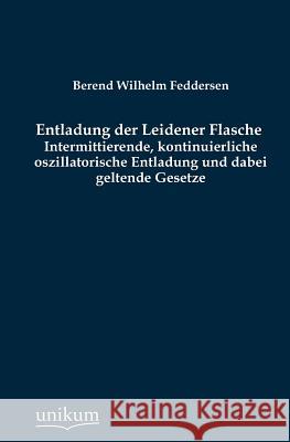 Entladung der Leidener Flasche Feddersen, Berend Wilhelm 9783845742403 UNIKUM
