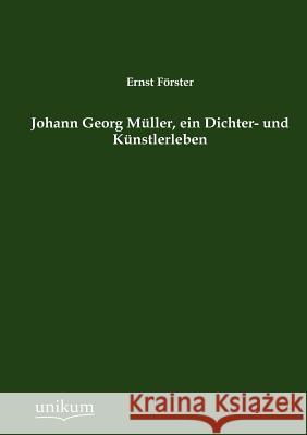 Johann Georg M Ller, Ein Dichter- Und K Nstlerleben Förster, Ernst 9783845742427 UNIKUM