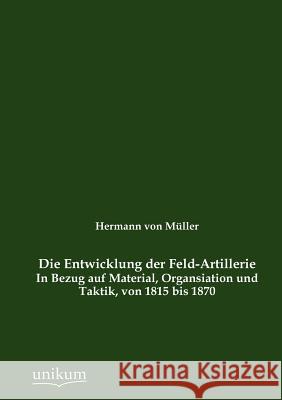 Die Entwicklung der Feld-Artillerie Müller, Hermann 9783845742625