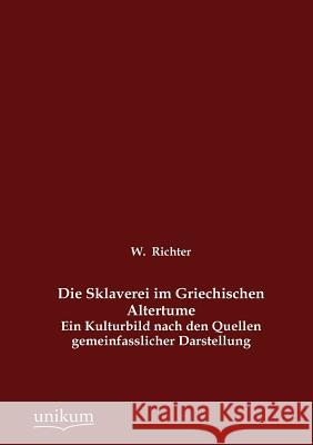 Die Sklaverei im Griechischen Altertume Richter, W. 9783845743103 UNIKUM