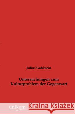 Untersuchungen zum Kulturproblem der Gegenwart Goldstein, Julius 9783845743295 UNIKUM