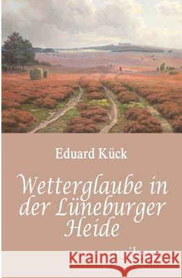 Wetterglaube in der Lüneburger Heide Kück, Eduard 9783845743387