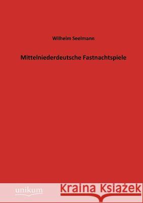 Mittelniederdeutsche Fastnachtspiele Wilhelm Seelmann 9783845743417 Europ Ischer Hochschulverlag Gmbh & Co. Kg