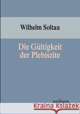 Die Gültigkeit der Plebiszite Soltau, Wilhelm 9783845743424 Europ Ischer Hochschulverlag Gmbh & Co. Kg