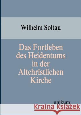 Das Fortleben des Heidentums in der Altchristlichen Kirche Soltau, Wilhelm 9783845743431 Europ Ischer Hochschulverlag Gmbh & Co. Kg