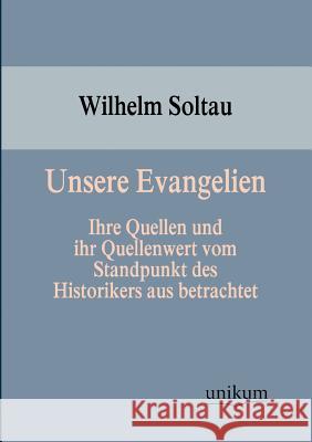 Unsere Evangelien Wilhelm Soltau 9783845743448 Europ Ischer Hochschulverlag Gmbh & Co. Kg