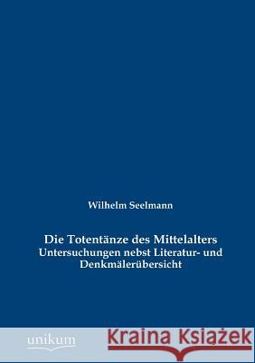 Die Totentänze des Mittelalters Seelmann, Wilhelm 9783845743455 Europ Ischer Hochschulverlag Gmbh & Co. Kg