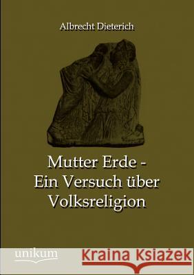 Mutter Erde - Ein Versuch über Volksreligion Dieterich, Albrecht 9783845743615 UNIKUM