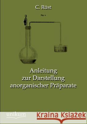 Anleitung zur Darstellung anorganischer Präparate Rüst, C. 9783845743653 UNIKUM