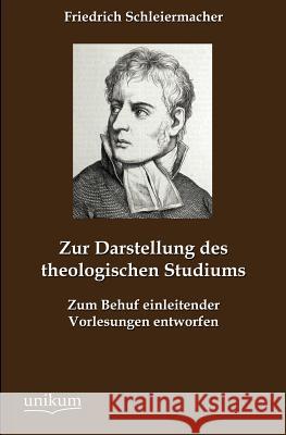 Zur Darstellung des theologischen Studiums Schleiermacher, Friedrich 9783845743660