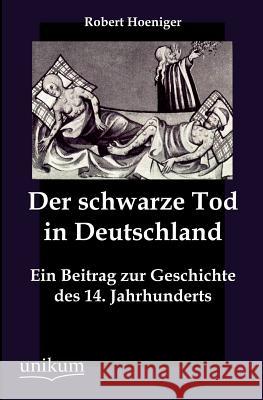 Der schwarze Tod in Deutschland Robert Hoeniger 9783845743714 Europaischer Hochschulverlag Gmbh & Co. Kg