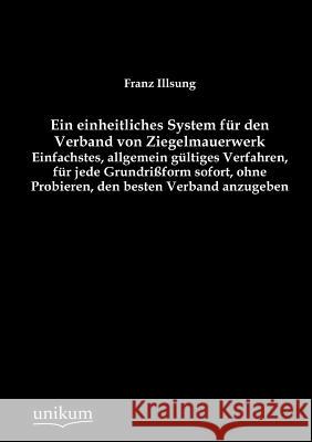 Ein Einheitliches System Fur Den Verband Von Ziegelmauerwerk Illsung, Franz 9783845743998 UNIKUM