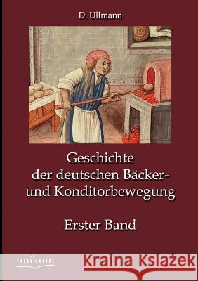 Geschichte der deutschen Bäcker- und Konditorbewegung, Erster Band Ullmann, D. 9783845744025 UNIKUM