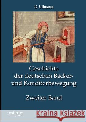 Geschichte der deutschen Bäcker- und Konditorbewegung, Zweiter Band Ullmann, D. 9783845744032 UNIKUM