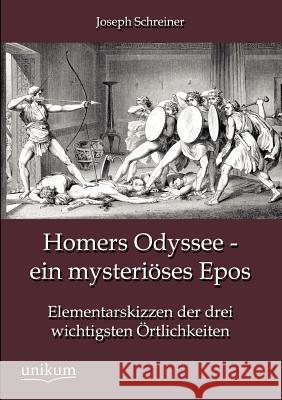 Homers Odyssee - ein mysteriöses Epos Schreiner, Joseph 9783845744049 UNIKUM