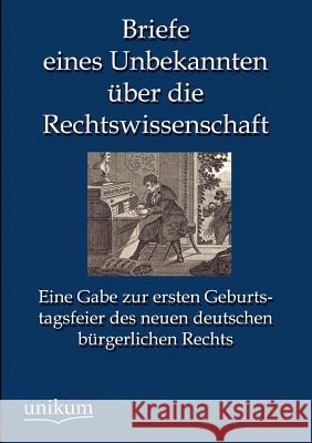 Briefe eines Unbekannten über die Rechtswissenschaft Anonymus 9783845744223