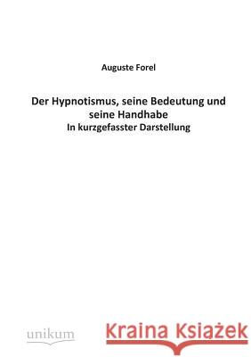 Der Hypnotismus, seine Bedeutung und seine Handhabe Forel, Auguste 9783845744360