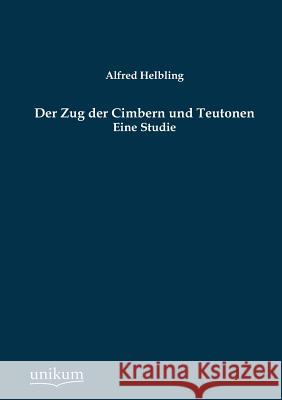 Der Zug der Cimbern und Teutonen Helbling, Alfred 9783845744377 UNIKUM