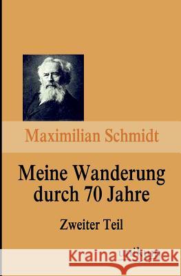 Meine Wanderung Durch 70 Jahre, Zweiter Teil Schmidt, Maximilian 9783845744421 UNIKUM